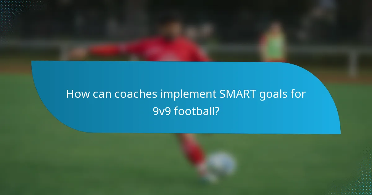 How can coaches implement SMART goals for 9v9 football?