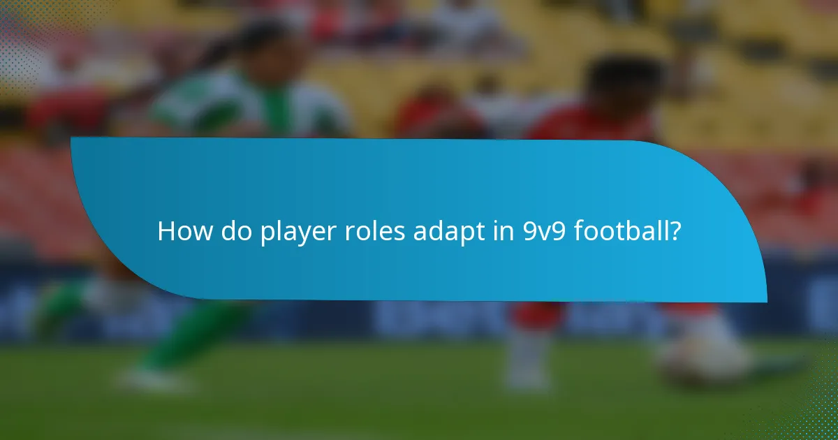 How do player roles adapt in 9v9 football?