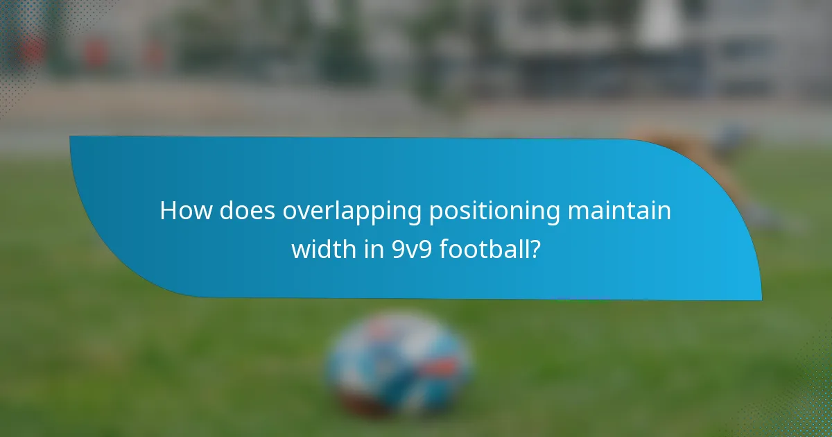 How does overlapping positioning maintain width in 9v9 football?