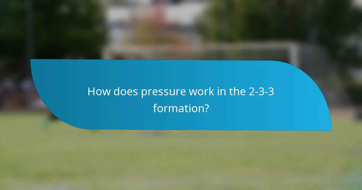 How does pressure work in the 2-3-3 formation?