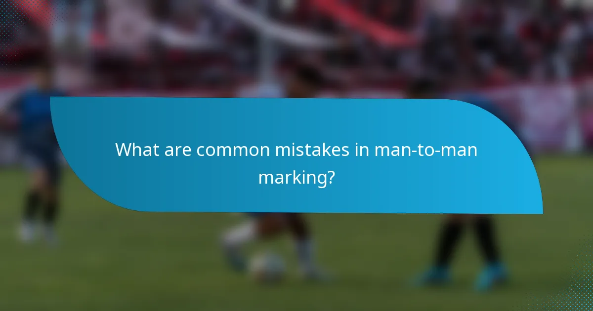 What are common mistakes in man-to-man marking?