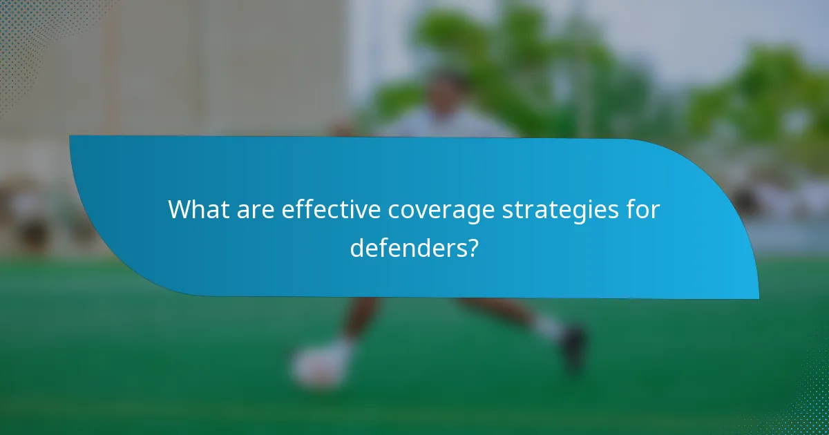 What are effective coverage strategies for defenders?