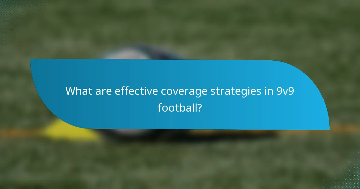 What are effective coverage strategies in 9v9 football?