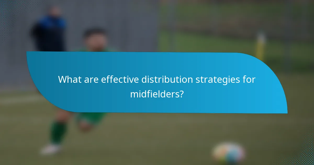 What are effective distribution strategies for midfielders?