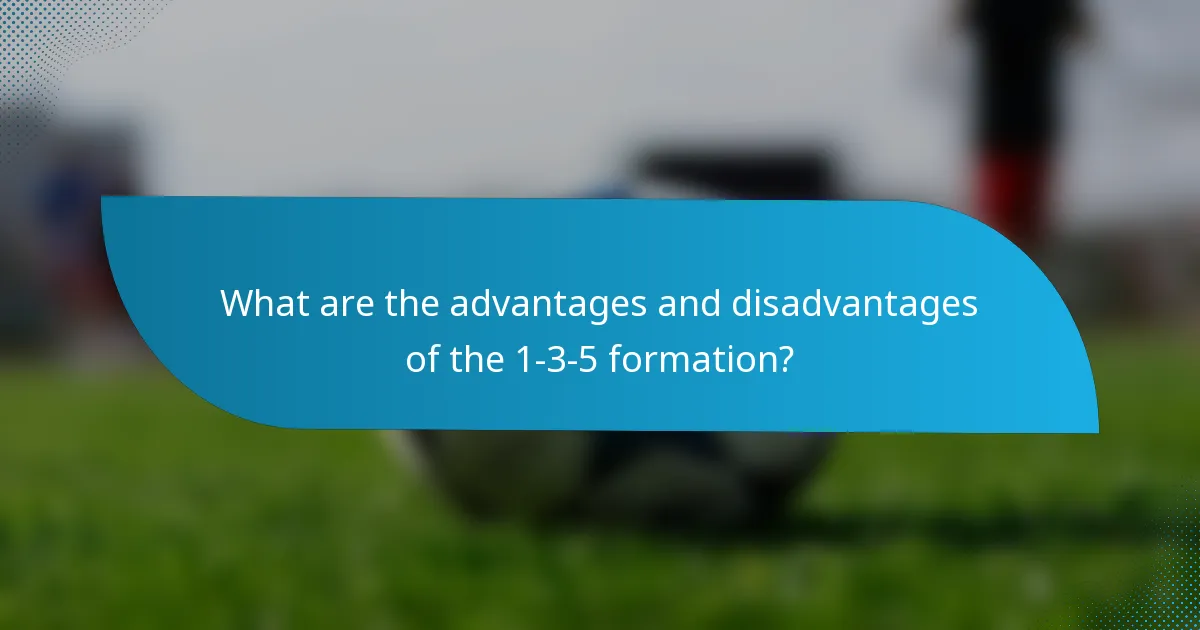 What are the advantages and disadvantages of the 1-3-5 formation?