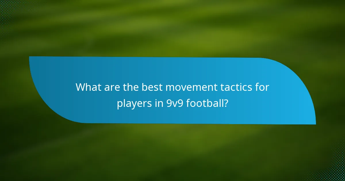 What are the best movement tactics for players in 9v9 football?