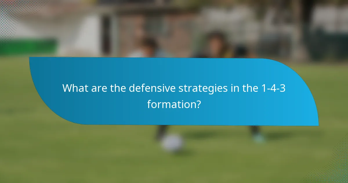 What are the defensive strategies in the 1-4-3 formation?
