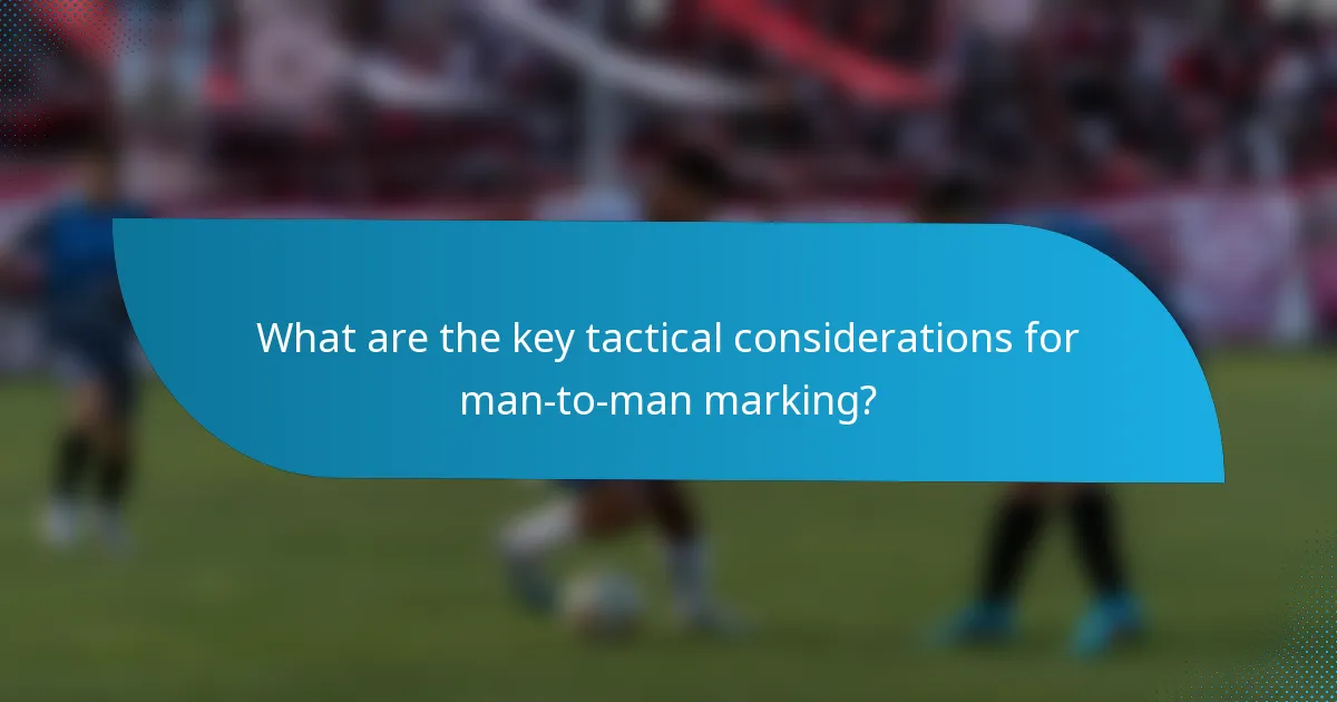 What are the key tactical considerations for man-to-man marking?