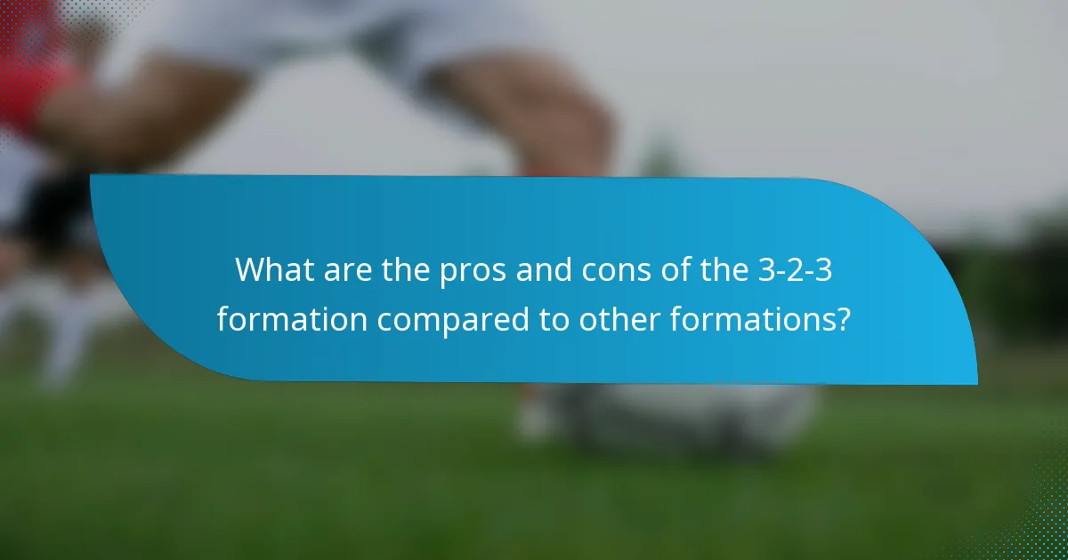What are the pros and cons of the 3-2-3 formation compared to other formations?