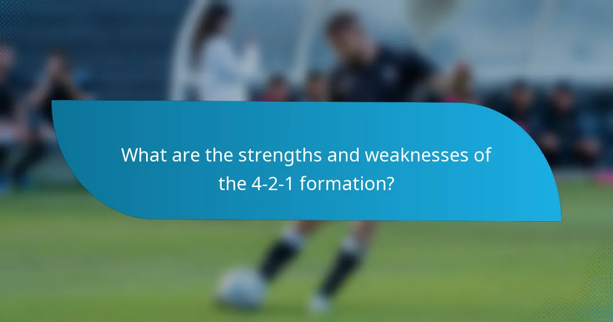 What are the strengths and weaknesses of the 4-2-1 formation?