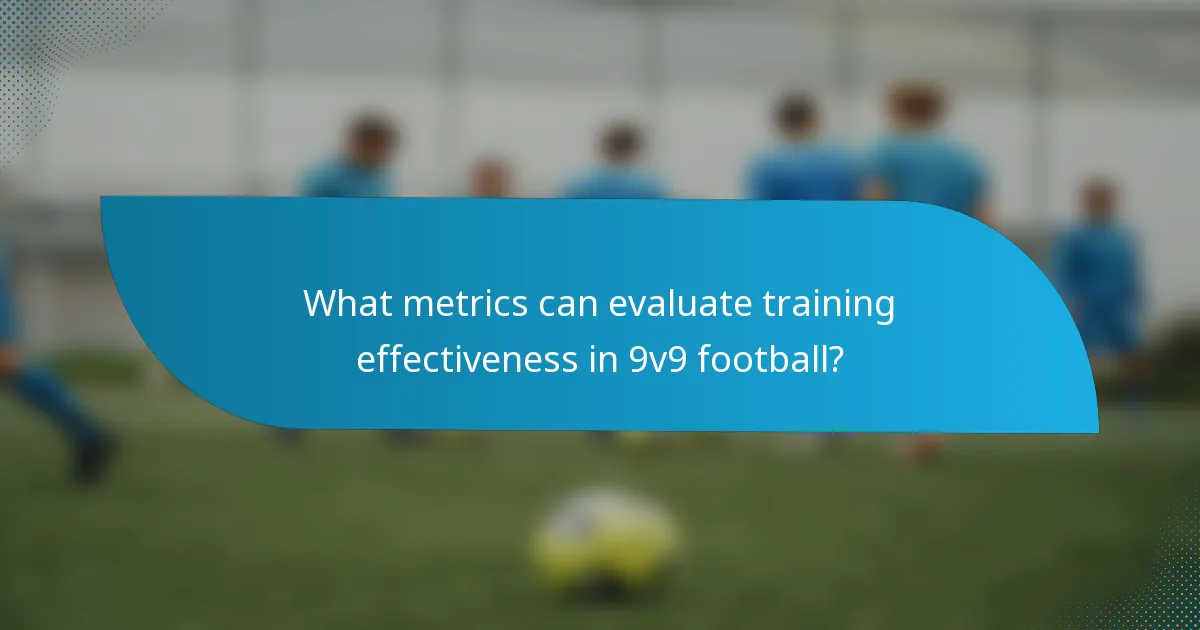 What metrics can evaluate training effectiveness in 9v9 football?
