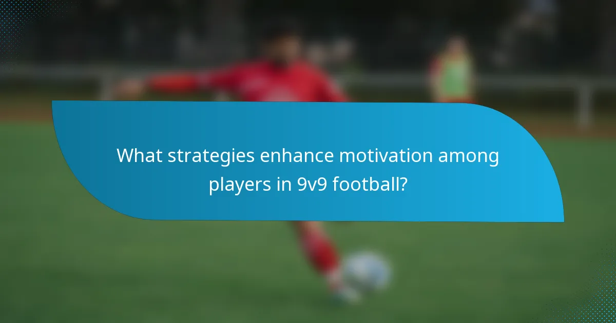 What strategies enhance motivation among players in 9v9 football?
