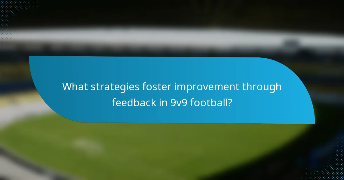 What strategies foster improvement through feedback in 9v9 football?