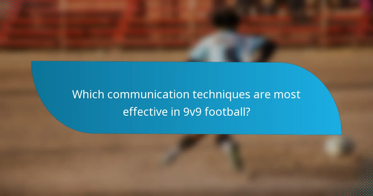 Which communication techniques are most effective in 9v9 football?