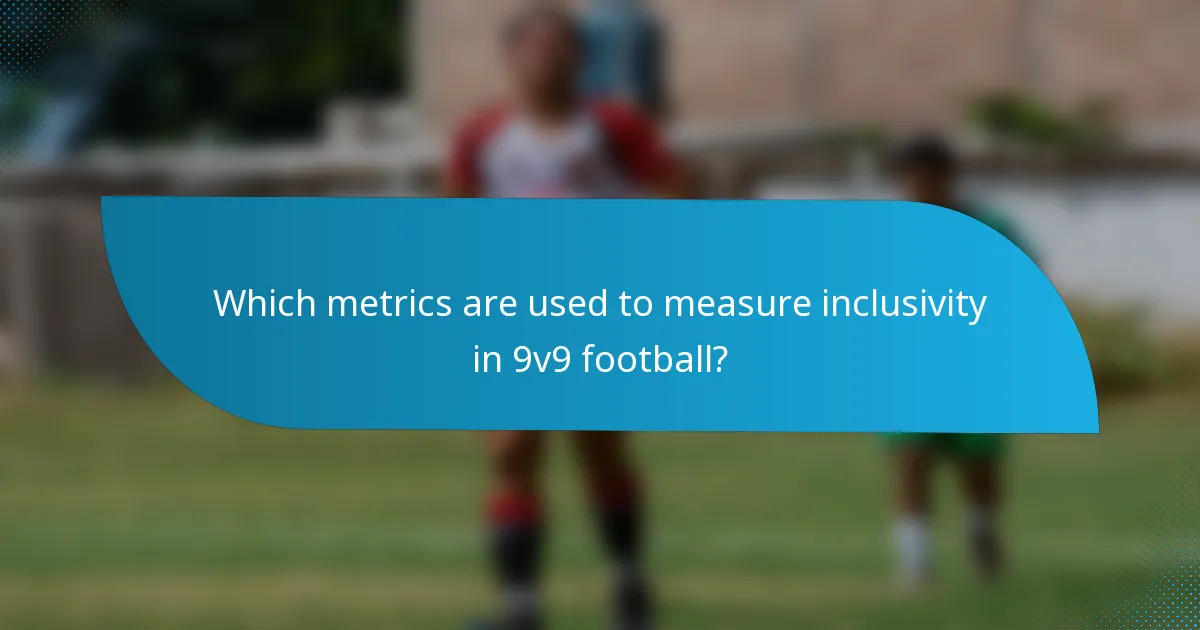 Which metrics are used to measure inclusivity in 9v9 football?