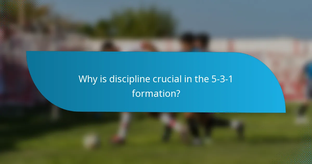 Why is discipline crucial in the 5-3-1 formation?
