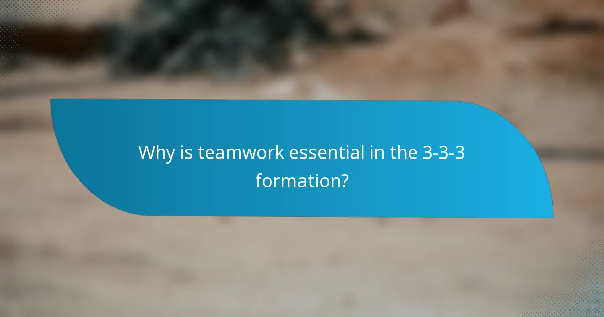 Why is teamwork essential in the 3-3-3 formation?